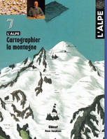 L'Alpe 07 - Cartographier la mon, L'Alpe 07 - Cartographier la montagne