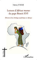 Lecture d'Africae munus du pape Benoit XVI ; Eléments d'une théologie prophétique en Afrique, éléments d'une théologie prophétique en Afrique