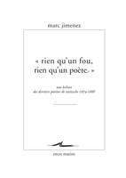 « Rien qu'un fou, rien qu'un poète », Une lecture des derniers poèmes de Nietzsche (1879- 1888)