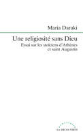 Une religiosité sans Dieu, Essai sur les stoïciens d'Athènes et saint Augustin