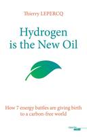 Hydrogen is the New Oil, How 7 energy battles are giving birth to a carbon-free world