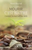 Mourir c'est naître, L'amour, la mort et l'au-delà