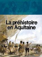 La Préhistoire en Aquitaine