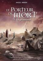 Le porteur de mort, 5, Le prisonnier, Roman