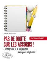 Pas de doute sur les accords ! L’orthographe et la conjugaison expliquées. Exercices corrigés, l'orthographe et la conjugaison expliquées simplement