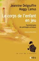 Le corps de l'enfant en jeu, Psychothérapies des pathologies archaïques