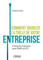 Comment doubler la taille de votre entreprise ?, Carnet de croissance pour PME et ETI