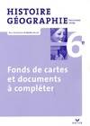 Histoire-Géographie 6e éd. 2009 - Fonds de cartes et documents à compléter