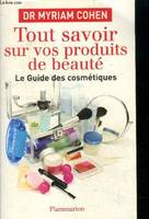 Tout savoir sur vos produits de beaute, le guide des cosmétiques