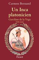 Un Inca platonicien, Garcilaso de la Vega 1539 -1616