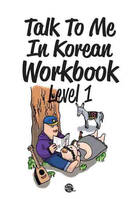 Talk to me in Korean level 1 (workbook) (Bilingue Coréen-Anglais)