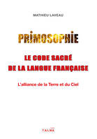 Primosophie, le code sacré de la langue française, L'alliance de la Terre et du Ciel