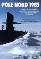 Pôle Nord 1983, histoire de sa conquête et problèmes contemporains de navigation maritime et aérienne