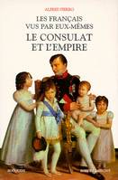 Les Francais vus par eux-mêmes - tome 3 - Le consulat et l'Empire, anthologie des mémorialistes du Consulat et de l'Empire
