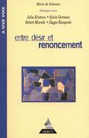 Entre désir et renoncement, [dialogue avec Julia Kristeva, Sylvie Germain, Robert Misrahi, Dagpo Rimpoché]