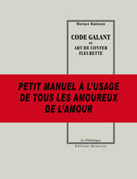 CODE GALANT ou ART DE CONTER FLEURETTE, ou Art de conter fleurette