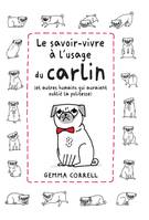 Le savoir-vivre à l'usage du carlin, et autres humains qui auraient oublié la politesse