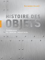 Histoire des objets, Chroniques du design industriel, chronique du design industriel