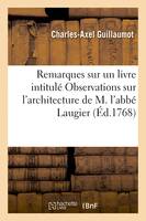 Remarques sur un livre intitulé Observations sur l'architecture de M. l'abbé Laugier