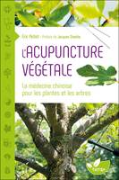 L'Acupuncture végétale - La médecine chinoise pour les plantes et les arbres, La médecine chinoise pour les plantes et les arbres