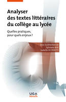 Analyser des textes littéraires du collège au lycée, Quelles pratiques, pour quels enjeux ?