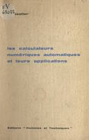 Les calculateurs numériques automatiques et leurs applications, Initiation, tableau général et perspectives