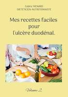 Mes recettes faciles pour l'ulcère duodénal., Volume 2.