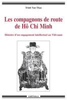 Les compagnons de route de Hô Chi Minh - histoire d'un engagement intellectuel au Viêtnam, histoire d'un engagement intellectuel au Viêtnam