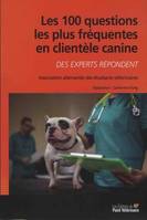 Les 100 questions les plus fréquentes en clientèle canine, Des experts répondent