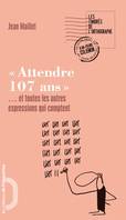 Attendre 107 ans... et toutes les autres expressions qui comptent, et toutes les autres expressions qui comptent