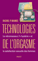 Technologies de l'orgasme, le vibromasseur, l'hystérie et la satisfaction sexuelle des femmes