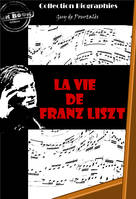 La vie de Franz Liszt [édition intégrale revue et mise à jour], édition intégrale