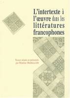 L'intertexte à l'œuvre dans les littératures francophones