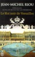 Versailles, le palais de toutes les promesses, Le roi noir de Versailles, Versailles, le palais de toutes les promesses