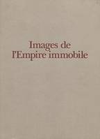 Images de l'Empire immobile