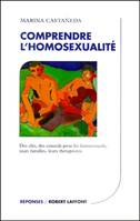 Comprendre l'homosexualité, des clés, des conseils pour les homosexuels, leurs familles, leurs thérapeutes