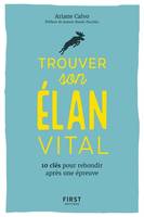 Trouver son élan vital - 10 clés pour rebondir après une épreuvre