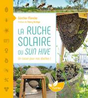 La Ruche solaire ou Sun hive - Un cocon pour nos abeilles !, Un cocon pour nos abeilles !