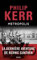 Une aventure de Bernie Gunther, 1, Metropolis, la dernière aventure de Bernie Gunther