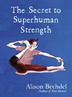 Alison Bechdel The Secret to Superhuman Strength /anglais