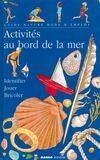 Activités au bord de la mer, identifier et reconnaître, jouer sur la plage et dans l'eau, bricoler et décorer, cuisiner, fabriquer des souvenirs