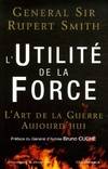 L'utilité de la force - l'art de la guerre aujourd'hui, l'art de la guerre aujourd'hui