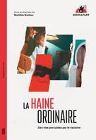 Enquête de sens La Haine ordinaire, Des vies percutées par le racisme