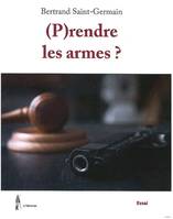 (P)RENDRE LES ARMES ?