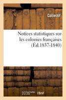 Notices statistiques sur les colonies françaises (Éd.1837-1840)