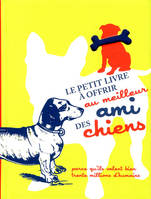 Le petit livre à offrir au meilleur ami des chiens