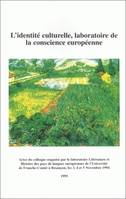 L'identité culturelle, laboratoire de la conscience européenne, Colloque international organisé à l'université de Franche-Comté, 3-5 nov. 1994