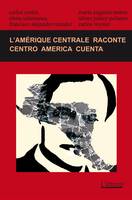 L'Amérique centrale raconte (2014) / Centro América cuenta (2014), (Édition bilingue / edición bilingüe)