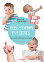 Bébé s'exprime par signes !, Découvrez 150 signes ludiques et pratiques pour favoriser la relation adultes-enfant