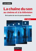 La chaîne du son au cinéma et à la télévision - 2e éd. - De la prise de son à la post-production, De la prise de son à la post-production